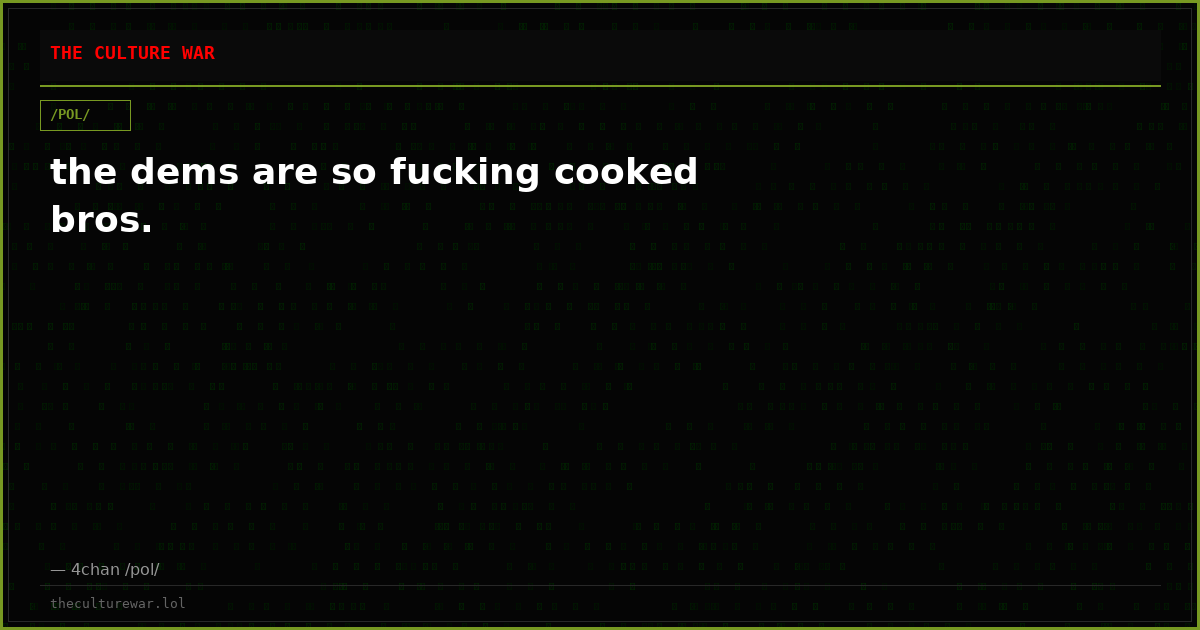 the dems are so fucking cooked bros.