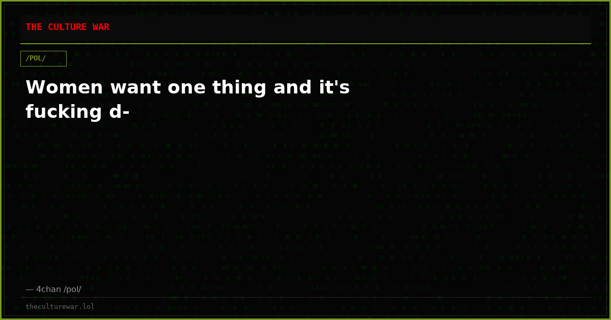 Women want one thing and it's fucking d-