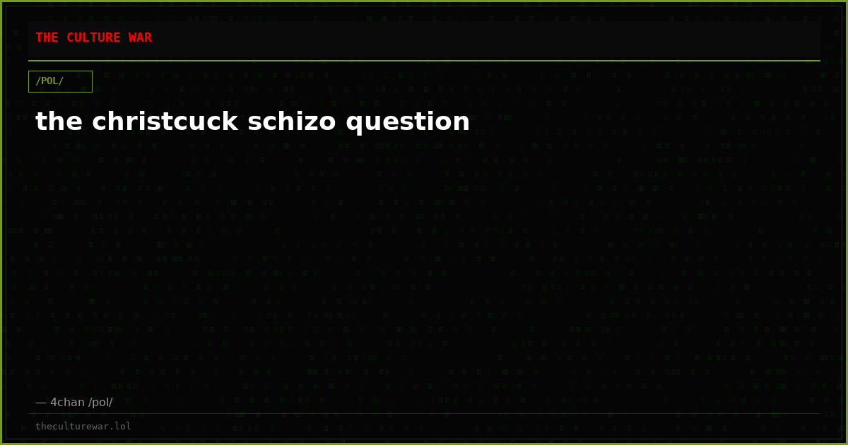the christcuck schizo question
