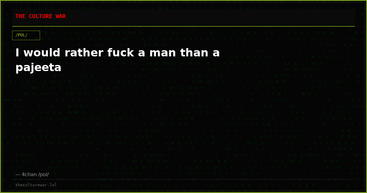 I would rather fuck a man than a pajeeta