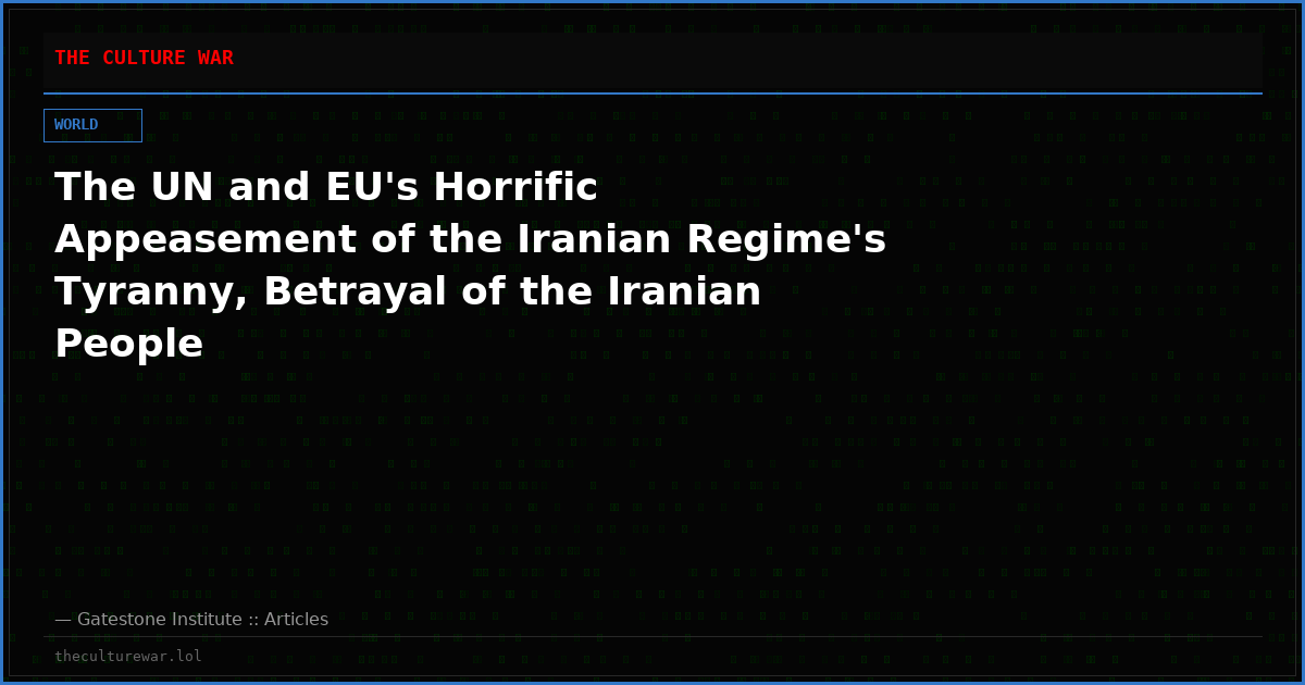 The UN and EU's Horrific Appeasement of the Iranian Regime's Tyranny, Betrayal of the Iranian People