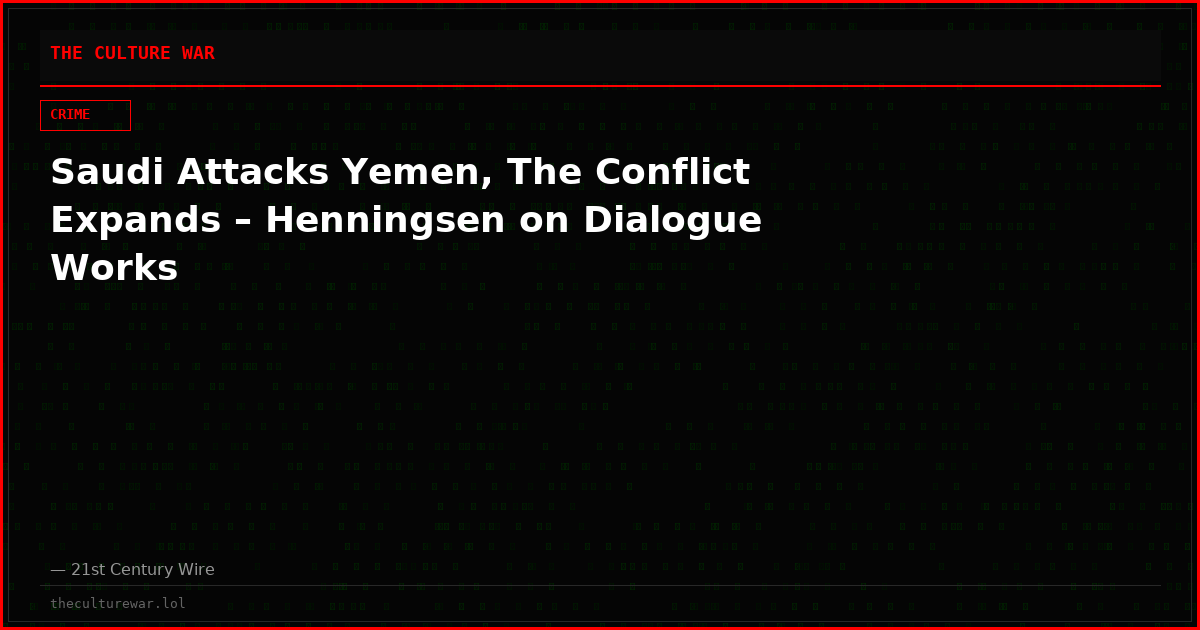 Saudi Attacks Yemen, The Conflict Expands – Henningsen on Dialogue Works