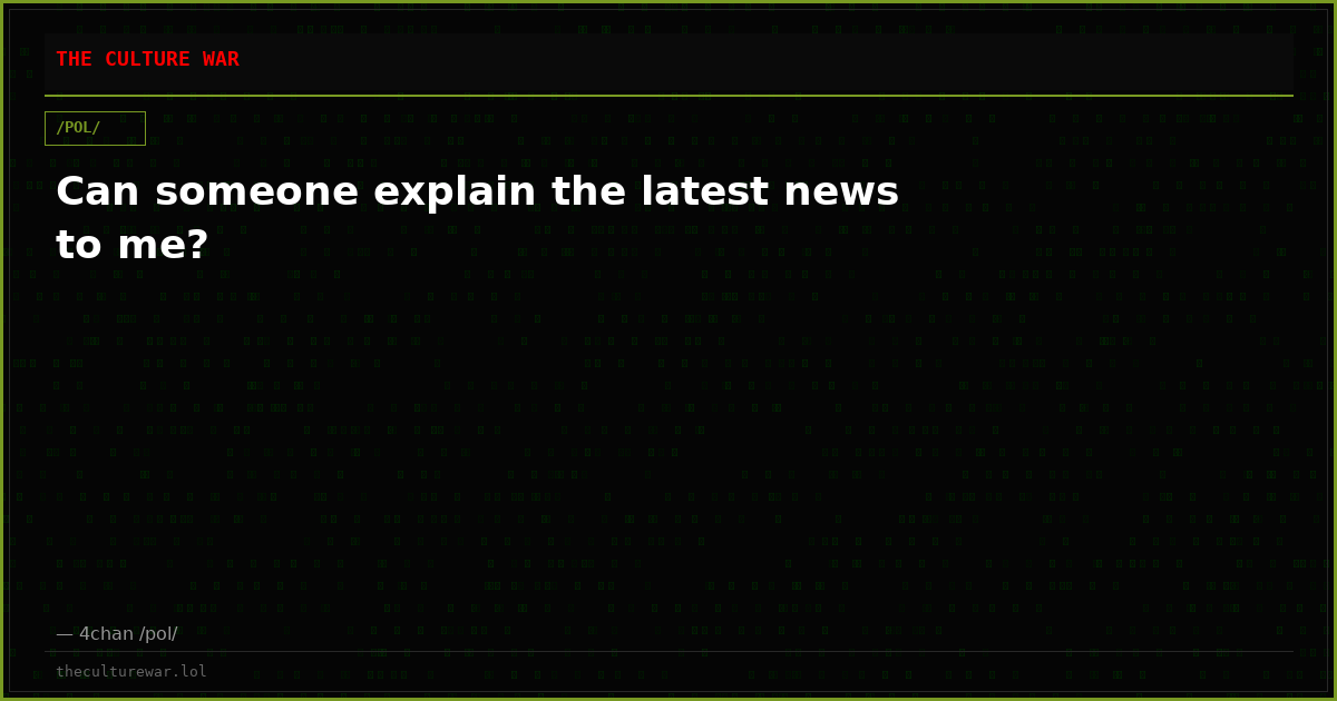 Can someone explain the latest news to me?
