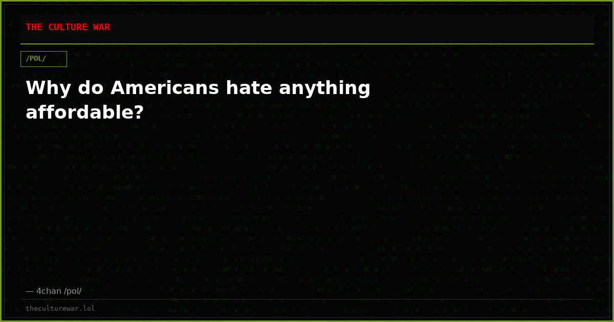 Why do Americans hate anything affordable?