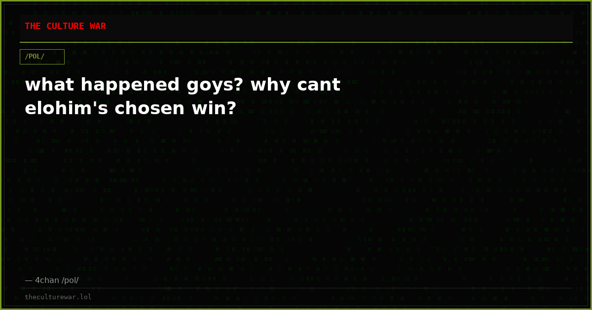 what happened goys? why cant elohim's chosen win?