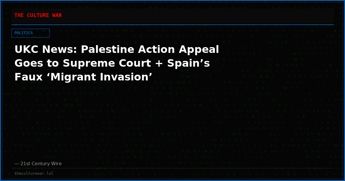 UKC News: Palestine Action Appeal Goes to Supreme Court + Spain’s Faux ‘Migrant Invasion’
