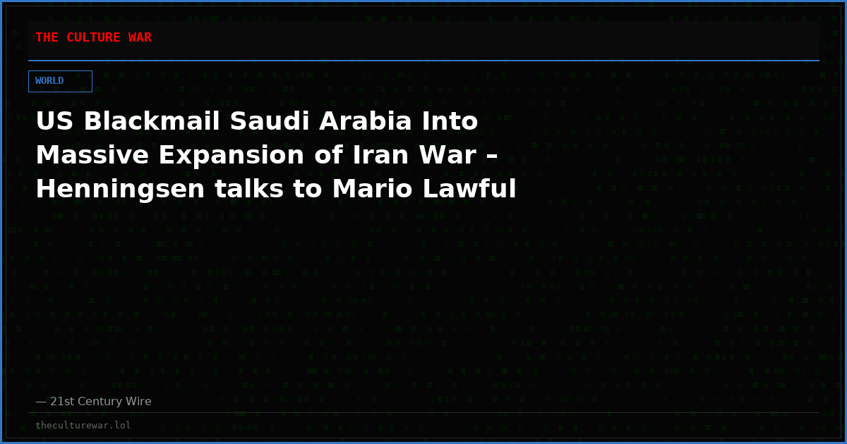 US Blackmail Saudi Arabia Into Massive Expansion of Iran War – Henningsen talks to Mario Lawful
