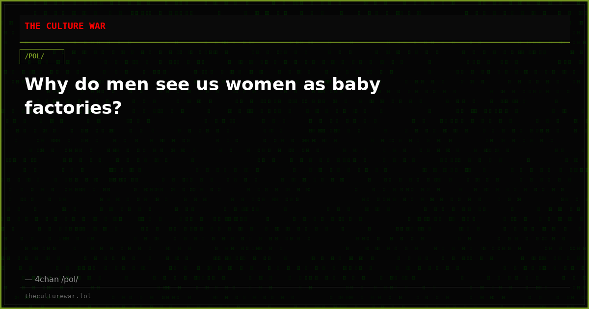 Why do men see us women as baby factories?