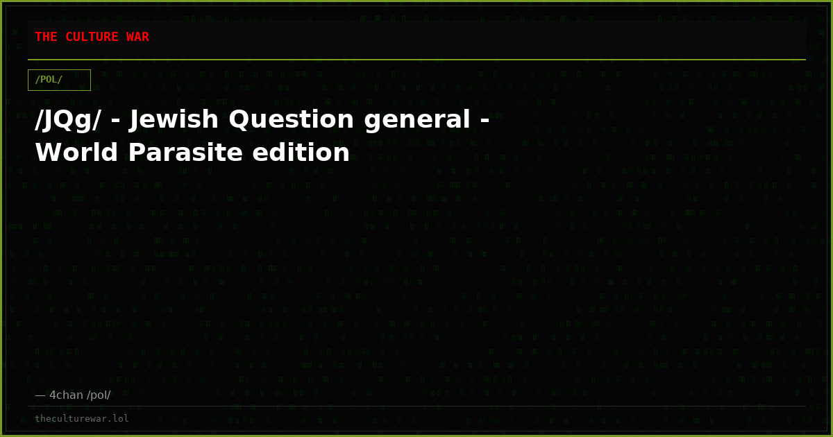 /JQg/ - Jewish Question general - World Parasite edition