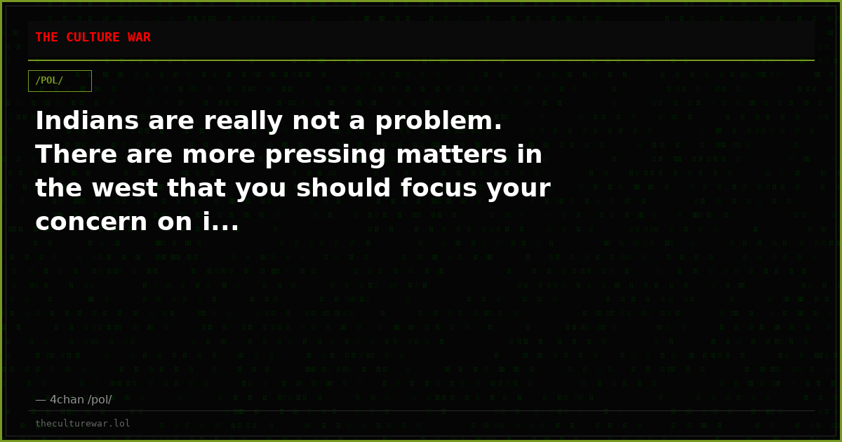 Indians are really not a problem. There are more pressing matters in the west that you should focus your concern on i...