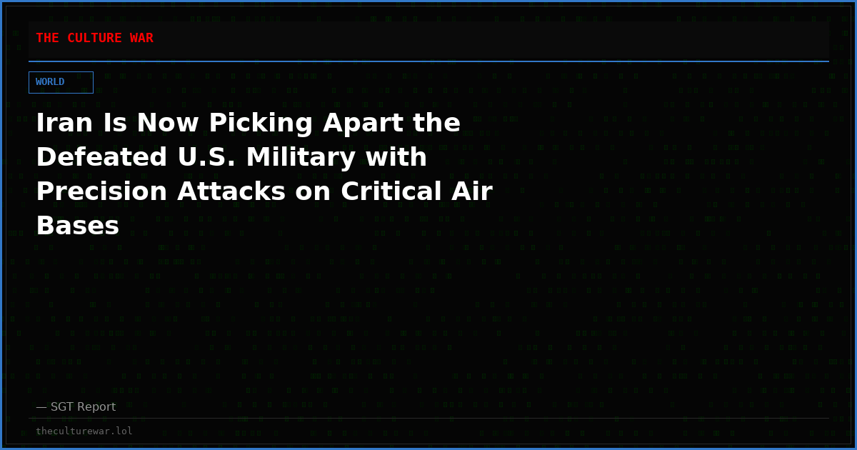 Iran Is Now Picking Apart the Defeated U.S. Military with Precision Attacks on Critical Air Bases