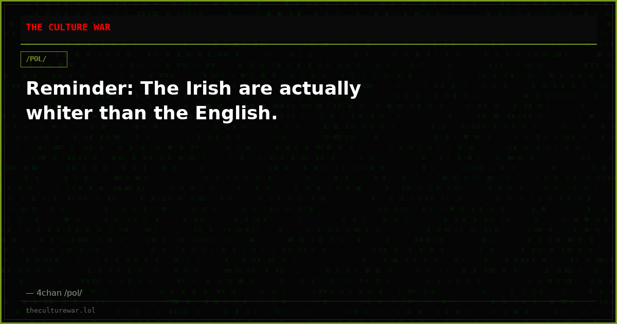 Reminder: The Irish are actually whiter than the English.