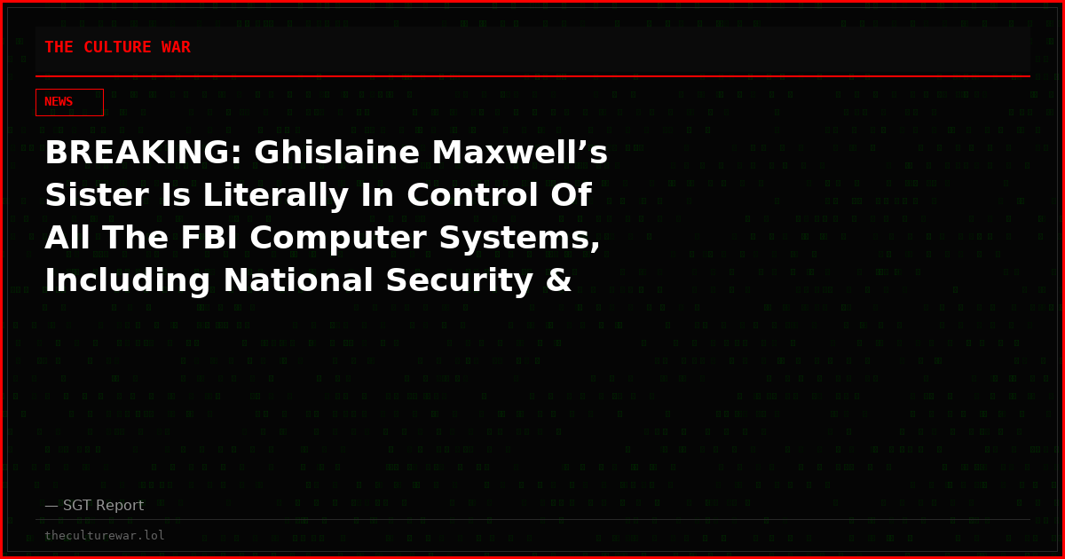 BREAKING: Ghislaine Maxwell’s Sister Is Literally In Control Of All The FBI Computer Systems, Including National Security & Epstein Files!