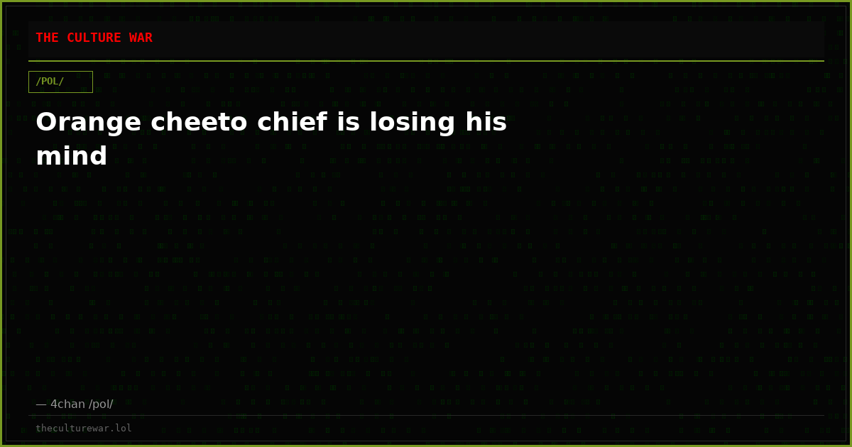 Orange cheeto chief is losing his mind