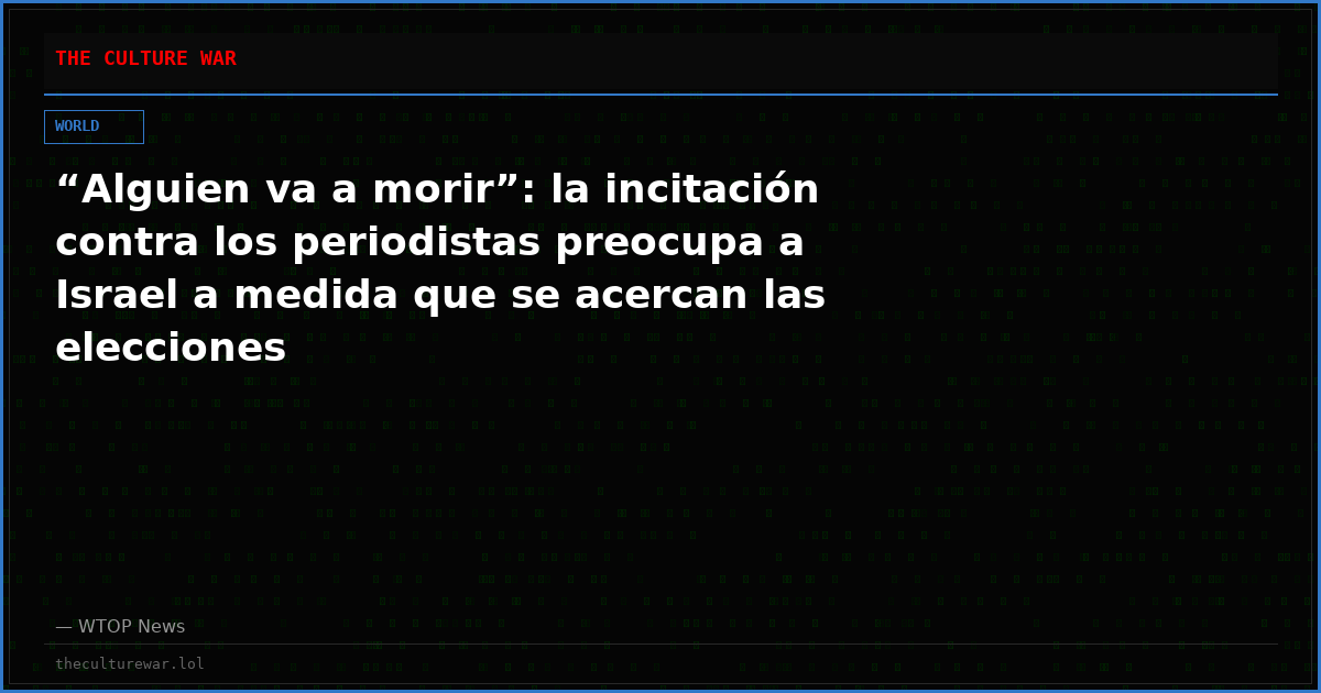 “Alguien va a morir”: la incitación contra los periodistas preocupa a Israel a medida que se acercan las elecciones
