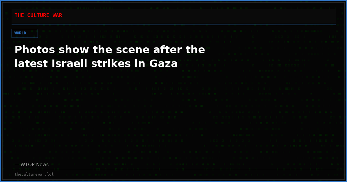 Photos show the scene after the latest Israeli strikes in Gaza