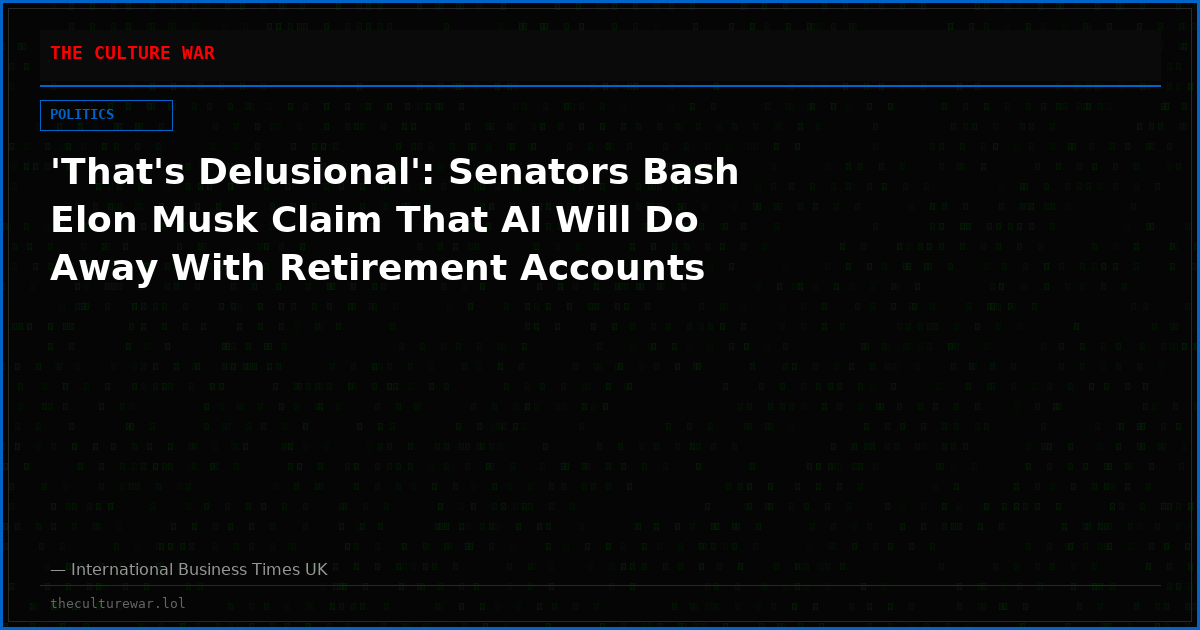 'That's Delusional': Senators Bash Elon Musk Claim That AI Will Do Away With Retirement Accounts