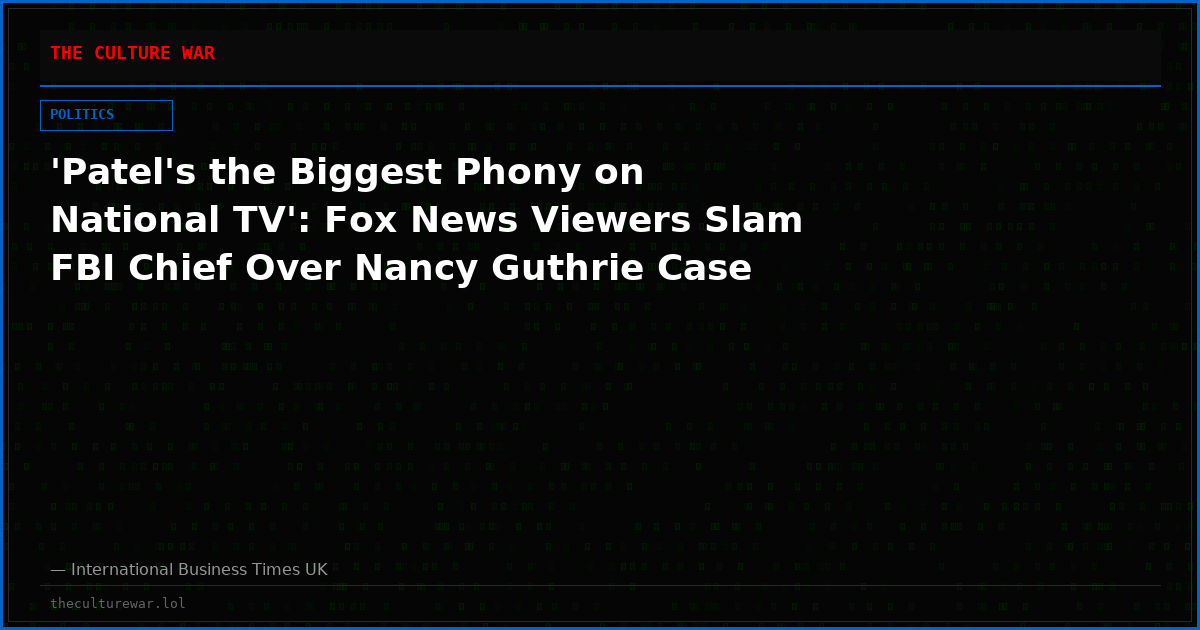 'Patel's the Biggest Phony on National TV': Fox News Viewers Slam FBI Chief Over Nancy Guthrie Case