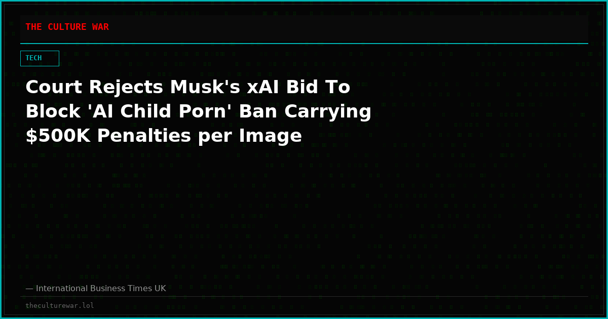 Court Rejects Musk's xAI Bid To Block 'AI Child Porn' Ban Carrying $500K Penalties per Image