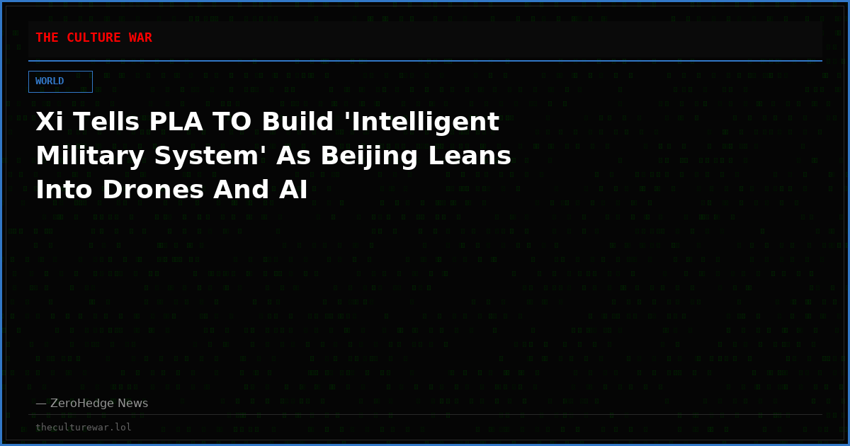 Xi Tells PLA TO Build 'Intelligent Military System' As Beijing Leans Into Drones And AI
