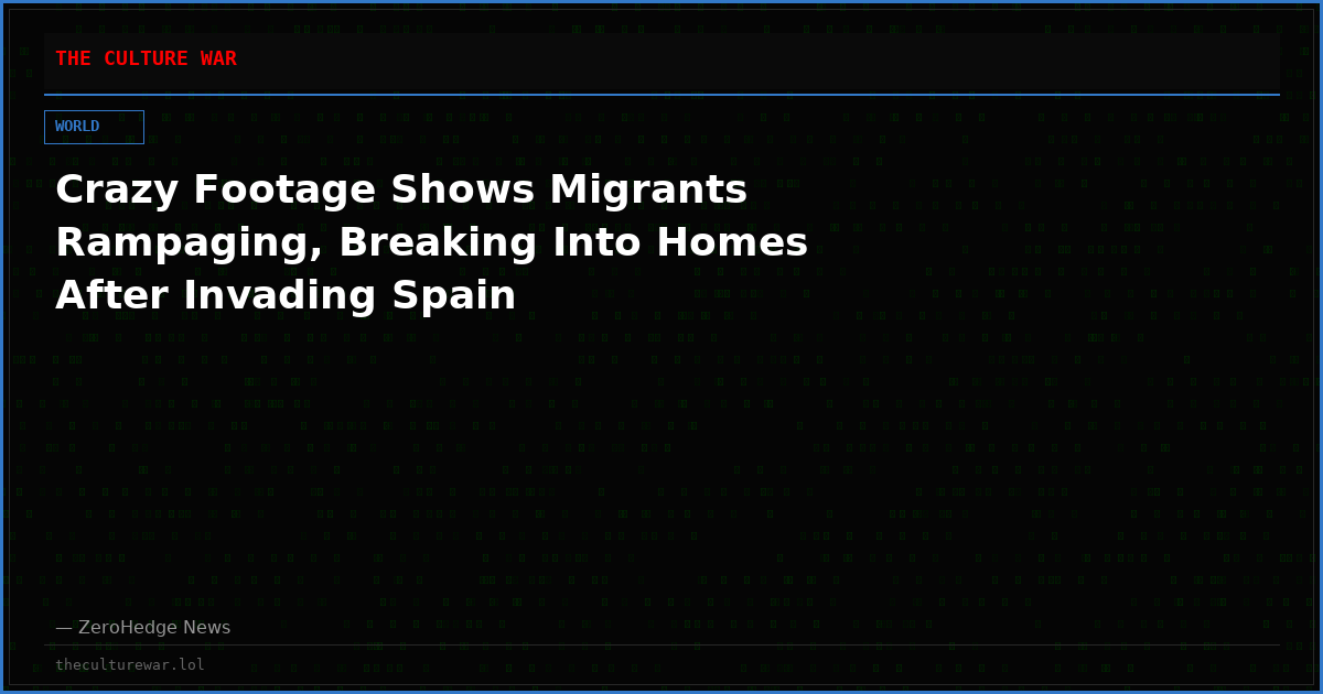Crazy Footage Shows Migrants Rampaging, Breaking Into Homes After Invading Spain