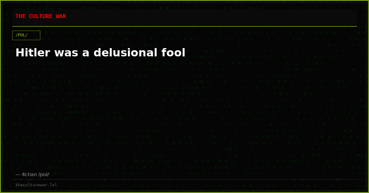 Hitler was a delusional fool