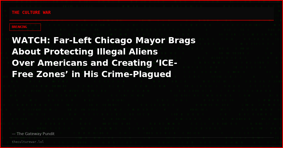 WATCH: Far-Left Chicago Mayor Brags About Protecting Illegal Aliens Over Americans and Creating ‘ICE-Free Zones’ in His Crime-Plagued City