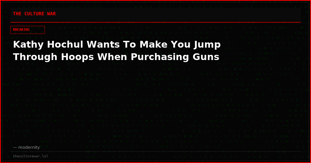 Kathy Hochul Wants To Make You Jump Through Hoops When Purchasing Guns
