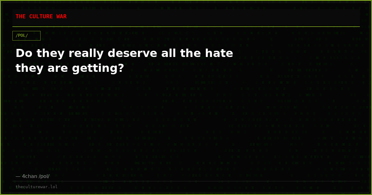 Do they really deserve all the hate they are getting?