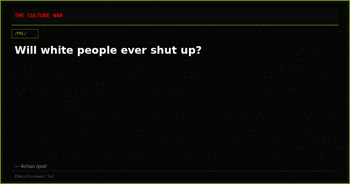 Will white people ever shut up?