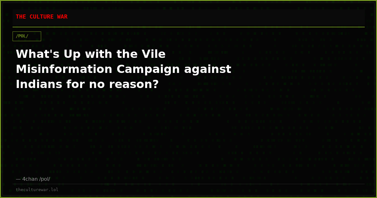 What's Up with the Vile Misinformation Campaign against Indians for no reason?