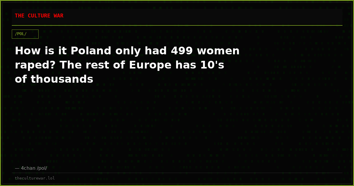 How is it Poland only had 499 women raped? The rest of Europe has 10's of thousands