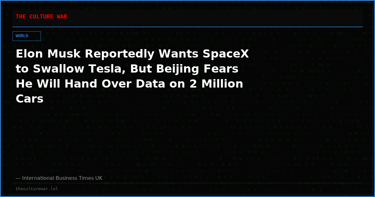 Elon Musk Reportedly Wants SpaceX to Swallow Tesla, But Beijing Fears He Will Hand Over Data on 2 Million Cars