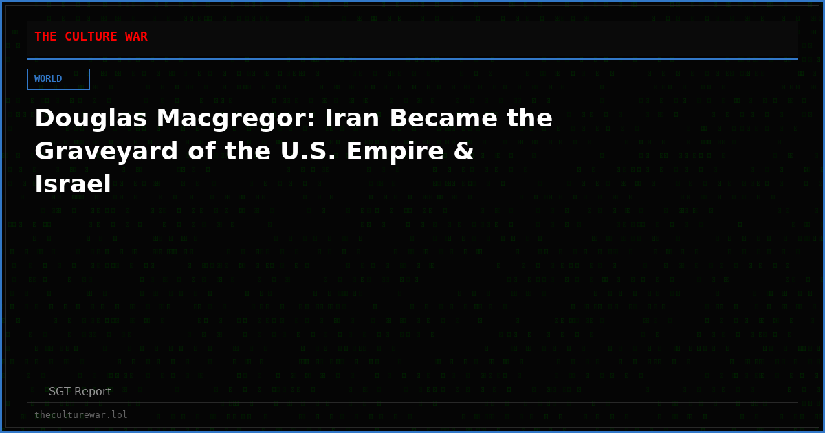 Douglas Macgregor: Iran Became the Graveyard of the U.S. Empire & Israel