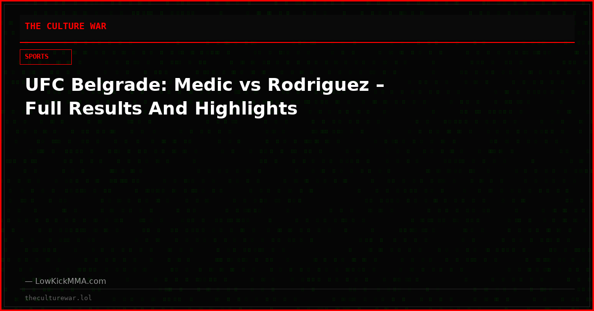 UFC Belgrade: Medic vs Rodriguez – Full Results And Highlights