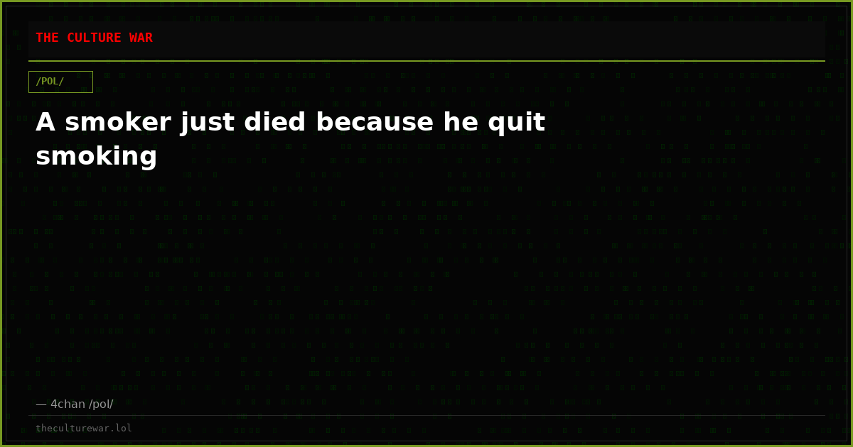A smoker just died because he quit smoking