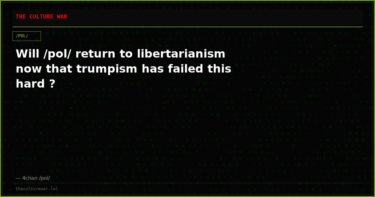Will /pol/ return to libertarianism now that trumpism has failed this hard ?