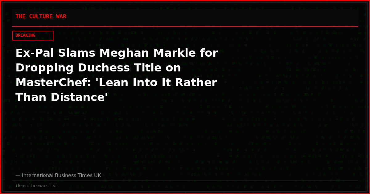 Ex-Pal Slams Meghan Markle for Dropping Duchess Title on MasterChef: 'Lean Into It Rather Than Distance'
