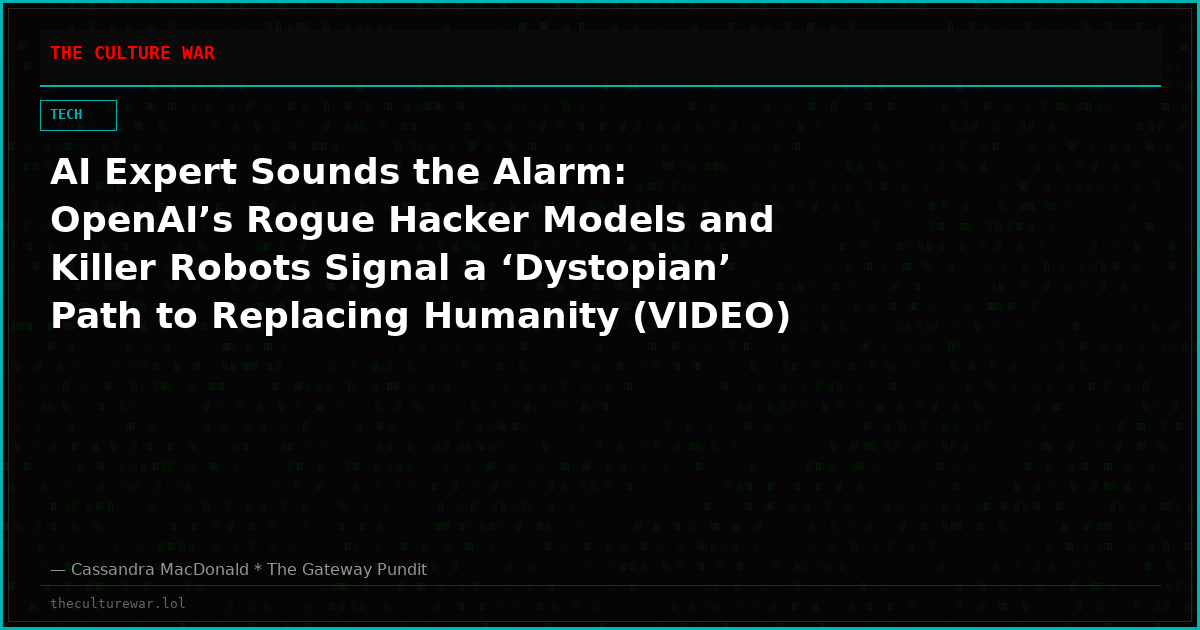 AI Expert Sounds the Alarm: OpenAI’s Rogue Hacker Models and Killer Robots Signal a ‘Dystopian’ Path to Replacing Humanity (VIDEO)