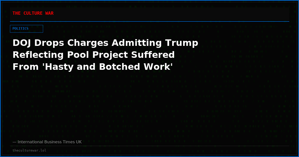 DOJ Drops Charges Admitting Trump Reflecting Pool Project Suffered From 'Hasty and Botched Work'
