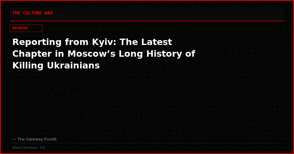Reporting from Kyiv: The Latest Chapter in Moscow’s Long History of Killing Ukrainians