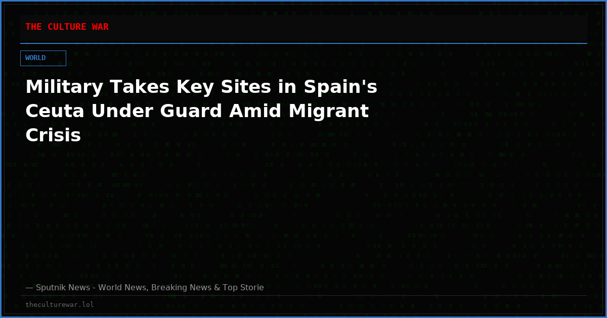 Military Takes Key Sites in Spain's Ceuta Under Guard Amid Migrant Crisis