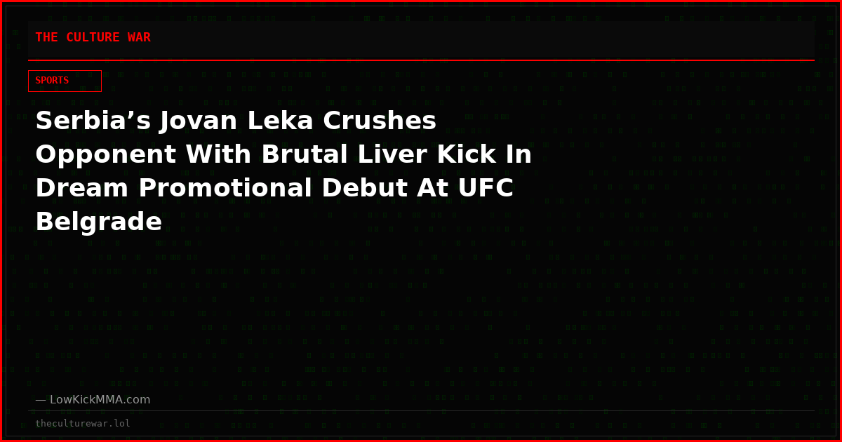 Serbia’s Jovan Leka Crushes Opponent With Brutal Liver Kick In Dream Promotional Debut At UFC Belgrade