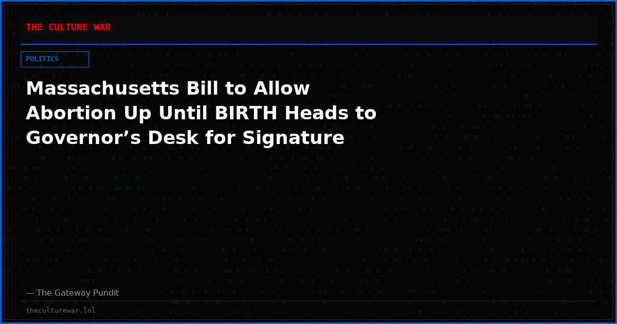 Massachusetts Bill to Allow Abortion Up Until BIRTH Heads to Governor’s Desk for Signature