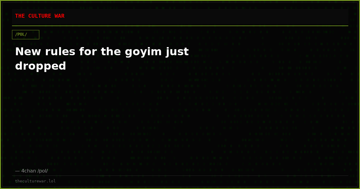 New rules for the goyim just dropped