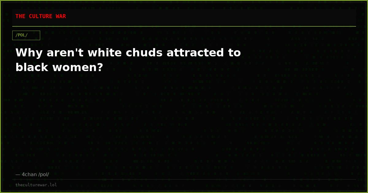 Why aren't white chuds attracted to black women?