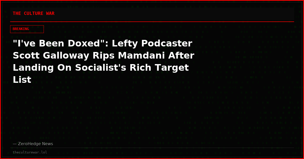 "I've Been Doxed": Lefty Podcaster Scott Galloway Rips Mamdani After Landing On Socialist's Rich Target List