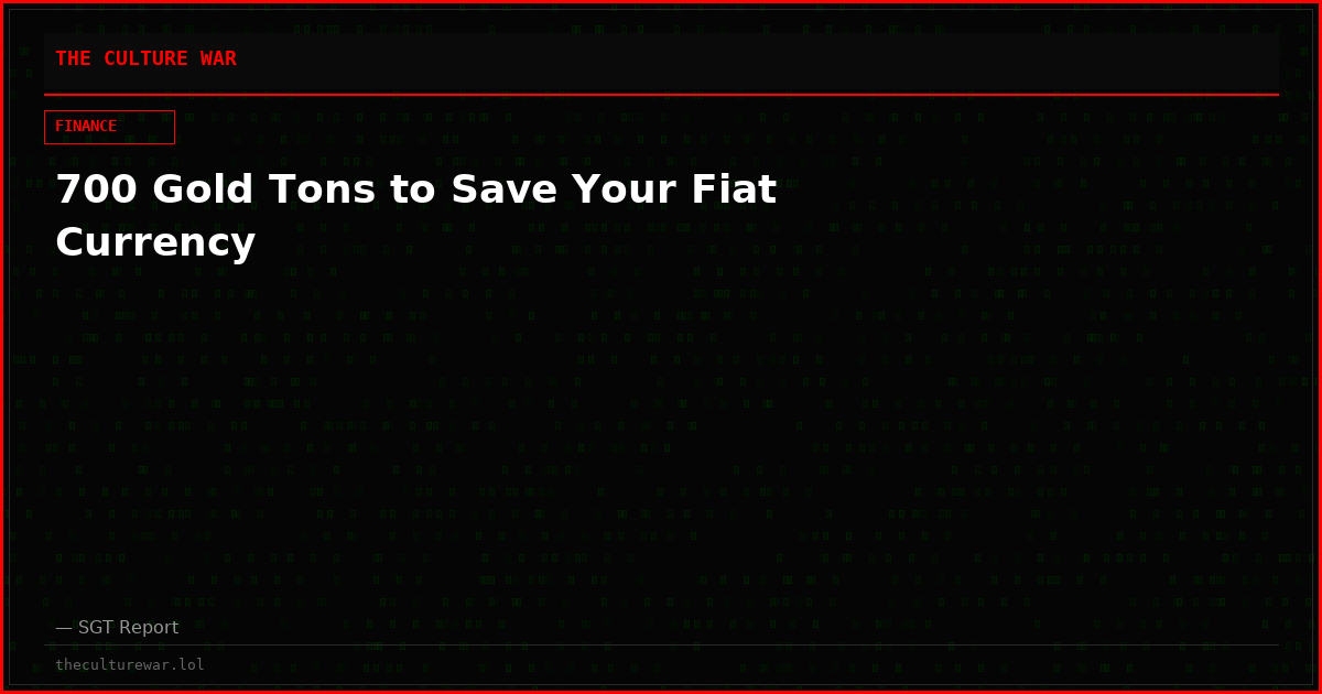 700 Gold Tons to Save Your Fiat Currency