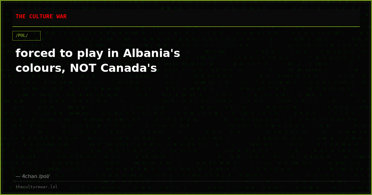 forced to play in Albania's colours, NOT Canada's