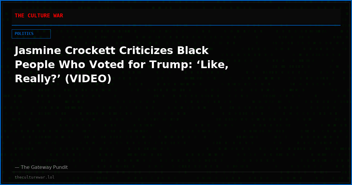 Jasmine Crockett Criticizes Black People Who Voted for Trump: ‘Like, Really?’ (VIDEO)